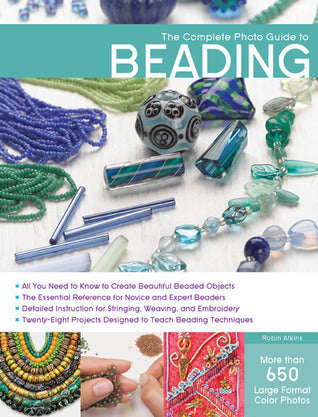 Book cover of The Complete Photo Guide To Beading by Robin Atkins