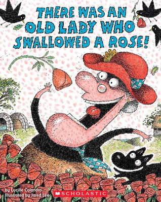 Book cover of There Was An Old Lady Who Swallowed A Rose! by Lucille Colandro, Jared Lee (Illus.)