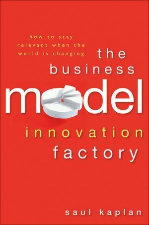 Book cover of The Business Model Innovation Factory: How To Stay Relevant When The World Is Changing by Saul Kaplan