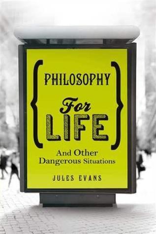 Book cover of Philosophy For Life: And Other Dangerous Situations by Jules Evans