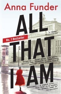 Book cover of All That I Am by Anna Funder
