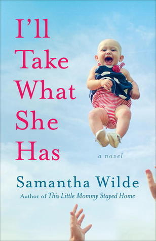 Book cover of I'll Take What She Has by Samantha Wilde
