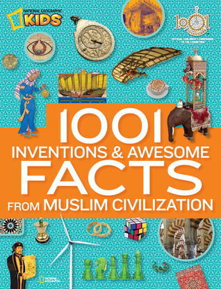 Book cover of 1001 Inventions And Awesome Facts From Muslim Civilization: Official Children's Companion To The 1001 Inventions Exhibition by National Geographic Kids