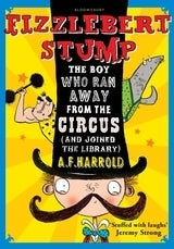 Book cover of Fizzlebert Stump: The Boy Who Ran Away From The Circus by A.F. Harrold