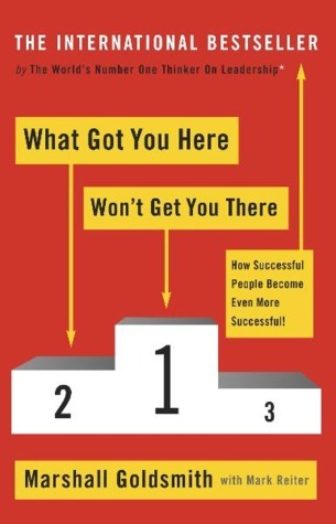 Book cover of What Got You Here Won't Get You There: How Successful People Become Even More Successful by Marshall Goldsmith, Mark Reiter
