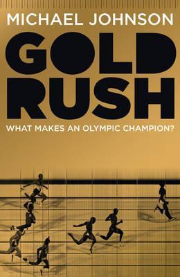 Book cover of Gold Rush: Blood, Sweat, Tears And The Olympic Dream by Michael       Johnson