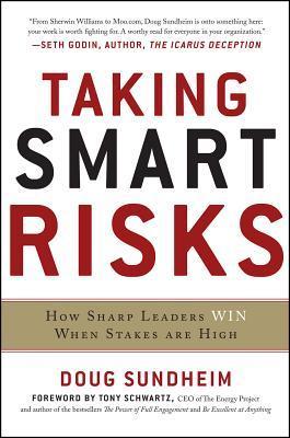 Book cover of Taking Smart Risks: How Sharp Leaders Win When Stakes Are High by Doug Sundheim