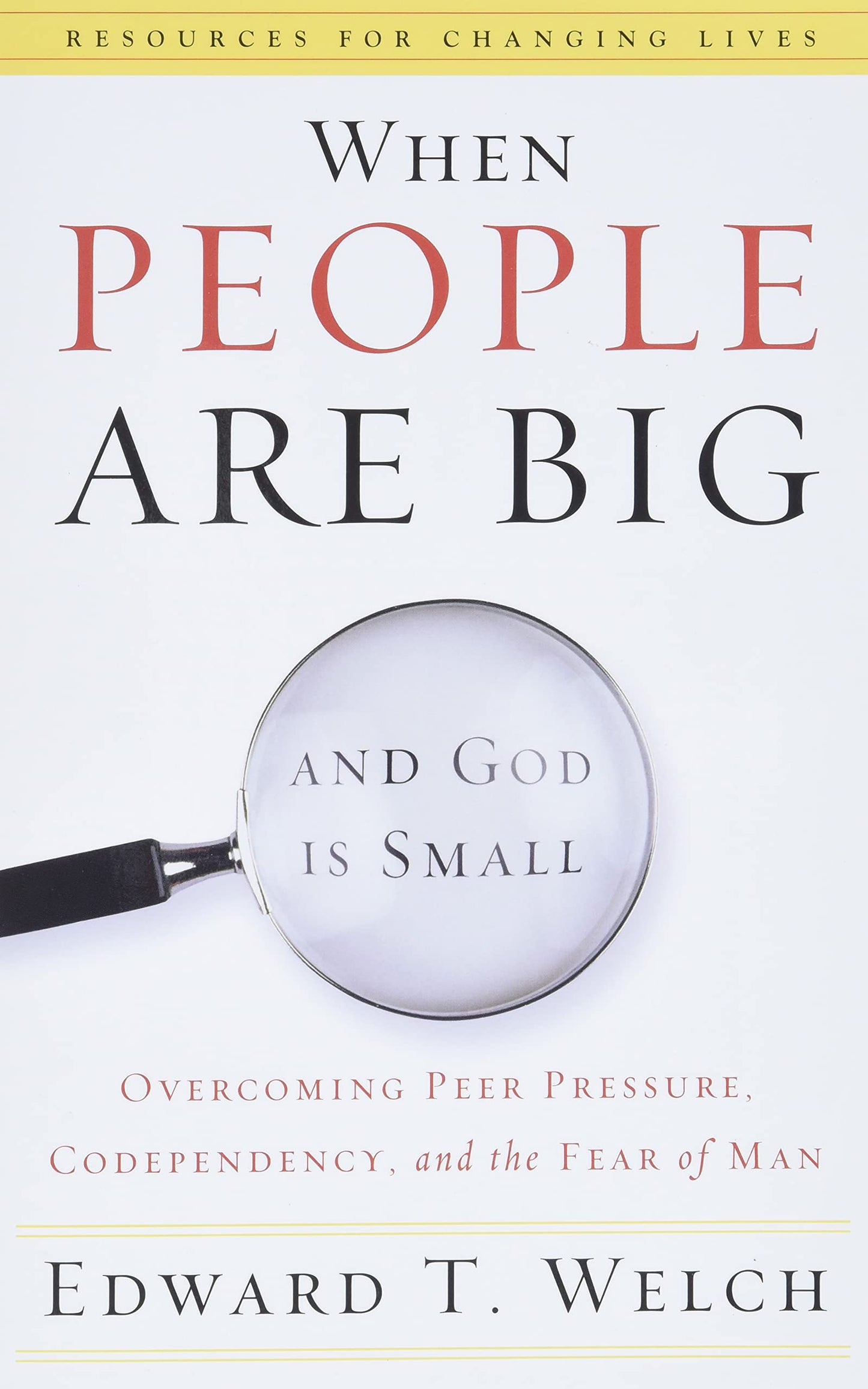 Book cover of When People Are Big And God Is Small: Overcoming Peer Pressure, Codependency, And The Fear Of Man by Edward T. Welch