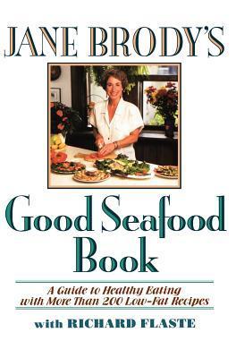 Book cover of Jane Brody's Good Seafood Book : A Guide To Healthy Eating With More Than 200 Low-Fat Recipes by Jane Brody, Rick Flaste (Primary Contributor)