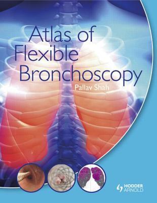 Book cover of Atlas Of Flexible Bronchoscopy by Pallav Shah