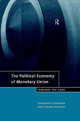 Book cover of The Political Economy Of Monetary Union: Towards The Euro by Sharda Persaud