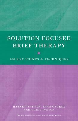 Book cover of Solution Focused Brief Therapy by Harvey Ratner, Evan George, Chris Iveson