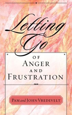 Book cover of Letting Go of Anger and Frustration by John Vredevelt, Pam Vredevelt