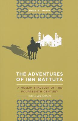 Book cover of The Adventures of Ibn Battuta: A Muslim Traveler of the Fourteenth Century, With a New Preface by Ross E. Dunn, Ibn Battuta
