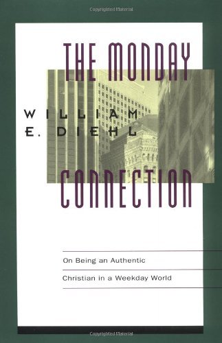 Book cover of The Monday Connection: On Being an Authentic Christian in a Monday-Friday World by William E. Diehl