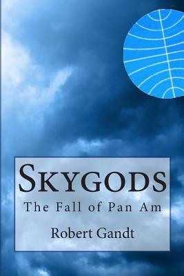 Book cover of Skygods: The Fall of Pan Am by Robert Gandt