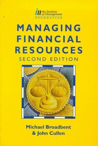 Book cover of Managing Financial Resources by Mick Broadbent, John T. Cullen