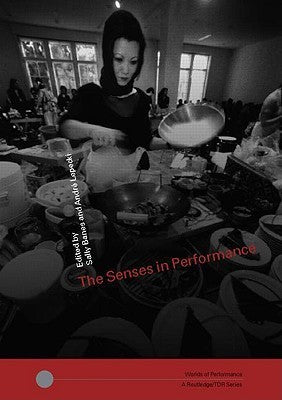 Book cover of The Senses In Performance by Sally Banes (Ed.), André Lepecki (Ed.)