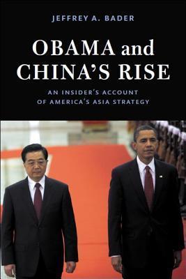 Book cover of Obama And China'S Rise: An Insider'S Account Of America'S Asia Strategy by Jeffrey A. Bader