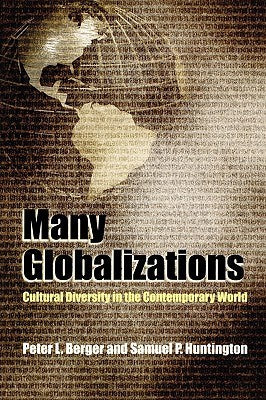 Book cover of Many Globalizations: Cultural Diversity In The Contemporary World by Peter L. Berger (Ed.), Samuel P. Huntington (Ed.)