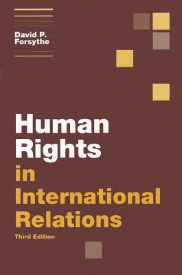 Book cover of Human Rights In International Relations, 3rd Edition by David P. Forsythe