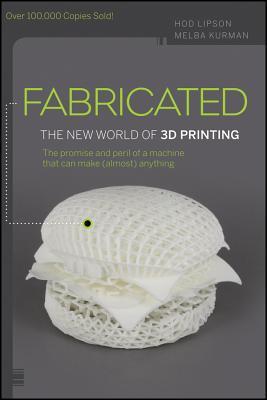 Book cover of Fabricated: The New World of 3D Printing by Hod Lipson, Melba Kurman