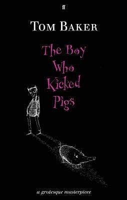 Book cover of The Boy Who Kicked Pigs by Tom Baker