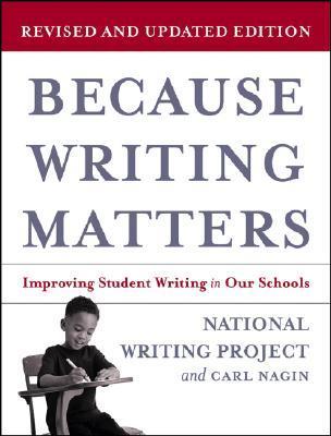 Book cover of Because Writing Matters: Improving Student Writing in Our Schools by National Writing Project, Carl Nagin