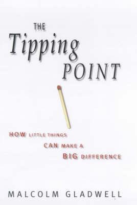 Book cover of The Tipping Point: How Little Things Can Make a Big Difference by Malcolm Gladwell