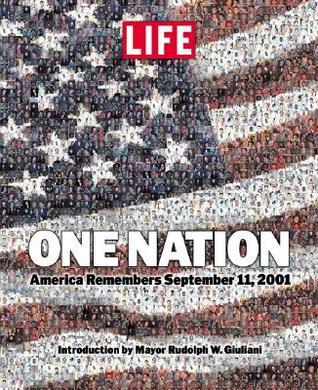 Book cover of Life One Nation: America Remembers September 11, 2001 by LIFE, Rudolph W. Giuliani (Introduction)