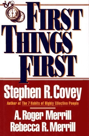 Book cover of First Things First by Stephen R. Covey, A. Roger Merrill, Rebecca R. Merrill