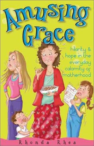 Book cover of Amusing Grace: Hilarity & Hope In The Everyday Calamity Of Motherhood by Rhonda Rhea