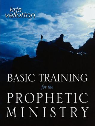 Book cover of Basic Training For The Prophetic Ministry: A Call To Spiritual Warfare - Manual by Kris Vallotton