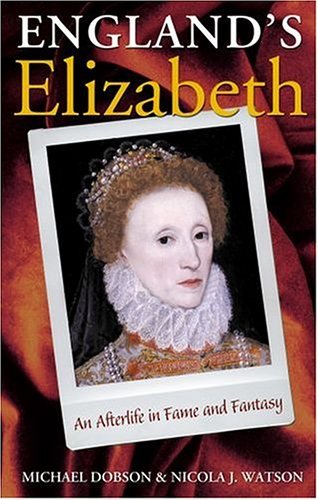 Book cover of England's Elizabeth: An Afterlife In Fame And Fantasy by Michael Dobson, Nicola J. Watson