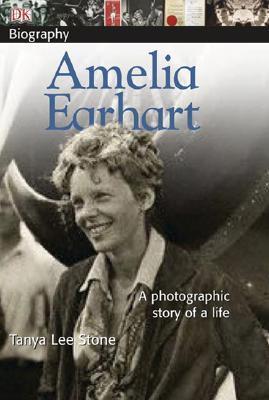 Book cover of Dk Biography: Amelia Earhart: A Photographic Story Of A Life by Tanya Lee Stone