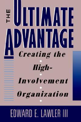 Book cover of The Ultimate Advantage: Creating the High-Involvement Organization by Edward E. Lawler III