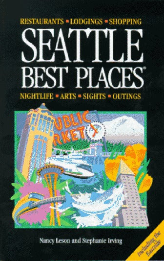 Book cover of Seattle Best Places: The Most Discriminating Guide To Seattle's Restaurants, Shops, Hotels, Nightlife, Arts, Sights, And Outings by Editor-Nancy Leson; Editor-Stephanie Irving
