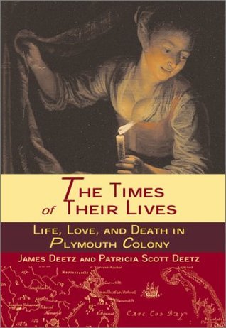 Book cover of The Times of Their Lives: Life, Love, and Death in the Plymouth Colony by James Deetz, Patricia Scott Deetz
