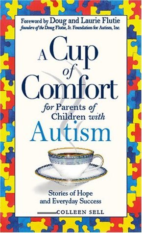 Book cover of A Cup of Comfort for Parents of Children With Autism: Stories of Hope and Everyday Success by Colleen Sell