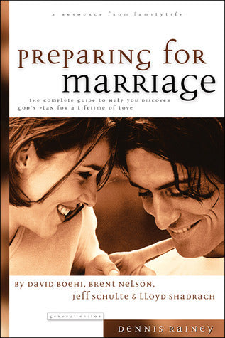 Book cover of Preparing For Marriage: A Complete Guide To Help You Discover God's Plan For A Lifetime Of Love by David Boehi, Lloyd Shadrach, Brent Nelson, Jeff Schulte