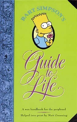 Book cover of Bart Simpson's Guide To Life : A Wee Handbook For The Perplexed by Matt Groening