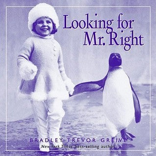 Book cover of Looking For Mr. Right by Bradley Trevor Greive