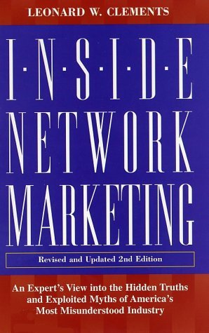 Book cover of Inside Network Marketing: An Expert's View Into The Hidden Truths And Exploited Myths Of America's Most Misunderstood Industry by Leonard W. Clements
