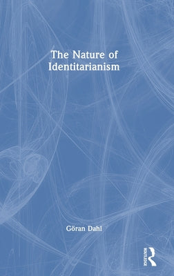 Book cover of The Nature of Identitarianism by Göran Dahl