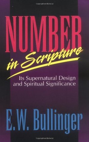 Book cover of Number In Scripture: Its Supernatural Design And Spiritual Significance by E.W. Bullinger