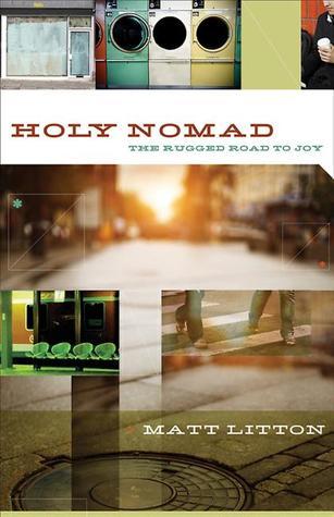 Book cover of Holy Nomad: The Rugged Road To Joy by Matt Litton