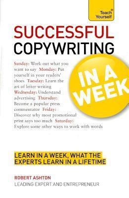 Book cover of Successful Copywriting In A Week A Teach Yourself Guide by Robert Ashton