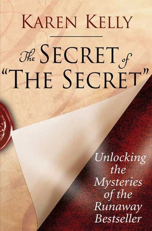 Book cover of The Secret Of The Secret: Unlocking The Mysteries Of The Runaway Bestseller by Karen Kelly