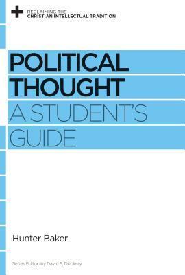 Book cover of Political Thought: A Student's Guide by Hunter Baker, David S. Dockery (Ed.)