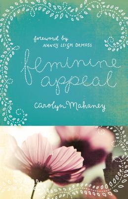 Book cover of Feminine Appeal: Seven Virtues of a Godly Wife and Mother by Carolyn Mahaney, Nancy Leigh DeMoss